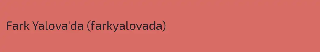 Fark Yalova'da (farkyalovada)